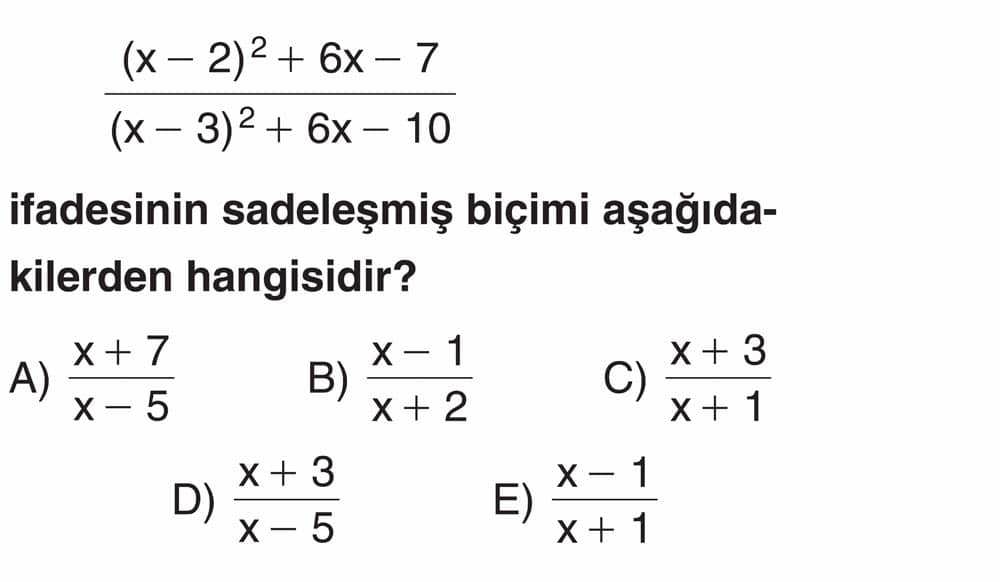 (x - 2)² + 6x - 7 ――――――――――――― (x - 3)² + 6x - 10 ifadesinin sadeleşmiş biçimi aşağıdakilerden