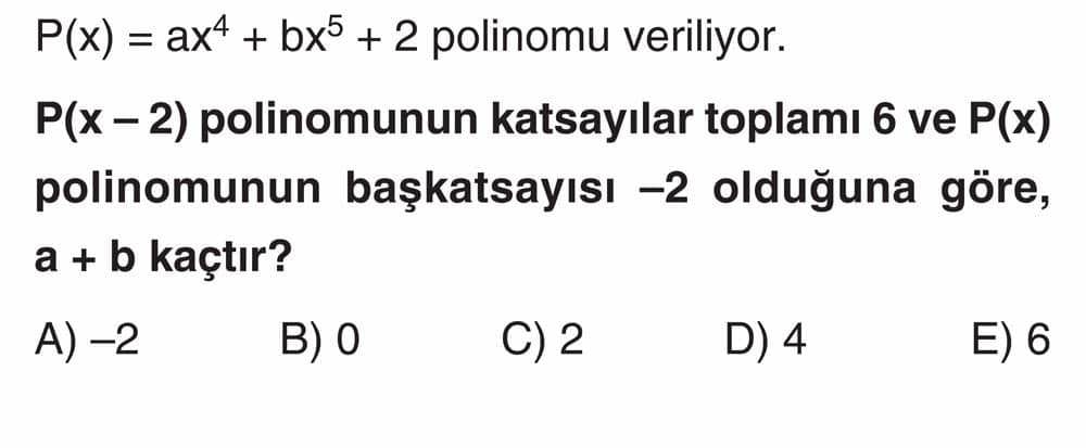 P(x) = ax⁴ + bx⁵ + 2 polinomu veriliyor. P(x - 2) polinomunun katsayılar toplamı 6 ve P(x)
