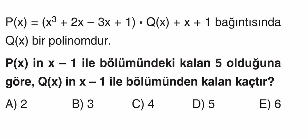 P(x) = (x³ + 2x - 3x + 1) • Q(x) + x + 1 bağıntısında Q(x) bir polinomdur. P(x) in x - 1 ile