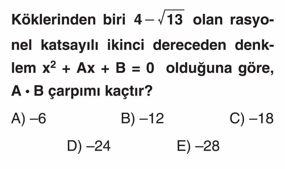 Köklerinden biri 4 - √13 olan rasyonel katsayılı ikinci dereceden denklem x² + Ax + B = 0 olduğuna