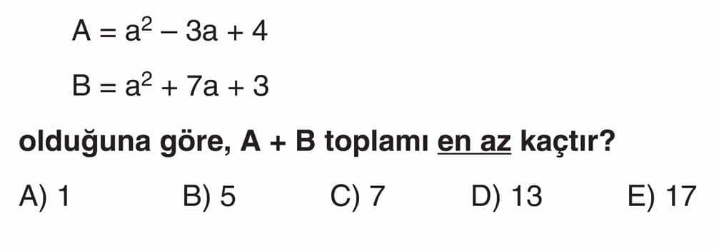 A = a² - 3a + 4 B = a² + 7a + 3 olduğuna göre, A + B toplamı en az kaçtır?