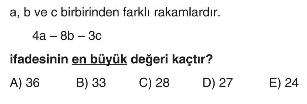 a, b ve c birbirinden farklı rakamlardır. 4a - 8b - 3c ifadesinin en büyük değeri kaçtır?
