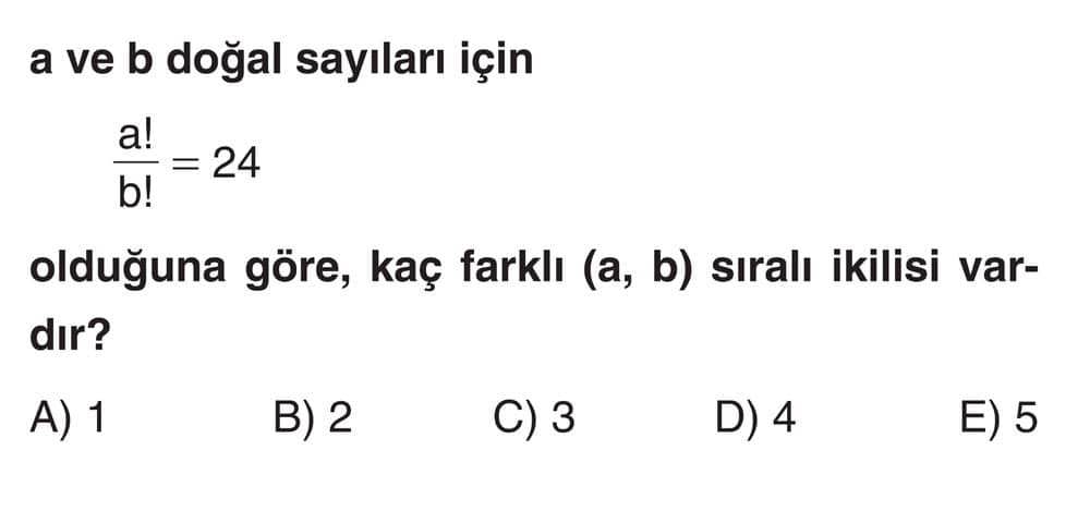 a ve b doğal sayıları için a!/b! = 24 olduğuna göre, kaç farklı (a, b) sıralı ikilisi vardır?