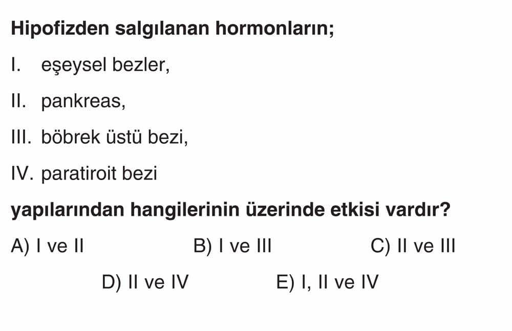Hipofizden salgılanan hormonların; I. eşeysel bezler, II. pankreas, III. böbrek üstü bezi, IV
