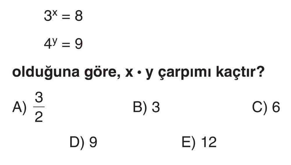 3^x = 8 4^y = 9 olduğuna göre, x · y çarpımı kaçtır?