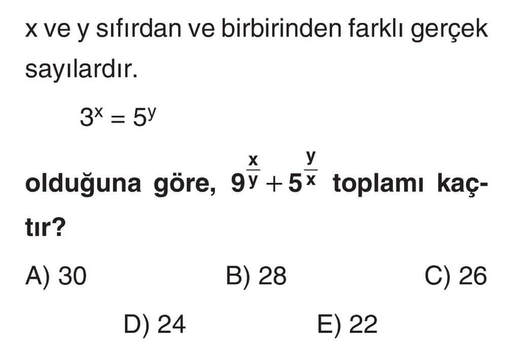 x ve y sıfırdan ve birbirinden farklı gerçek sayılardır. 3ˣ = 5ʸ olduğuna göre, 9ʸ/x + 5ˣ/y toplamı