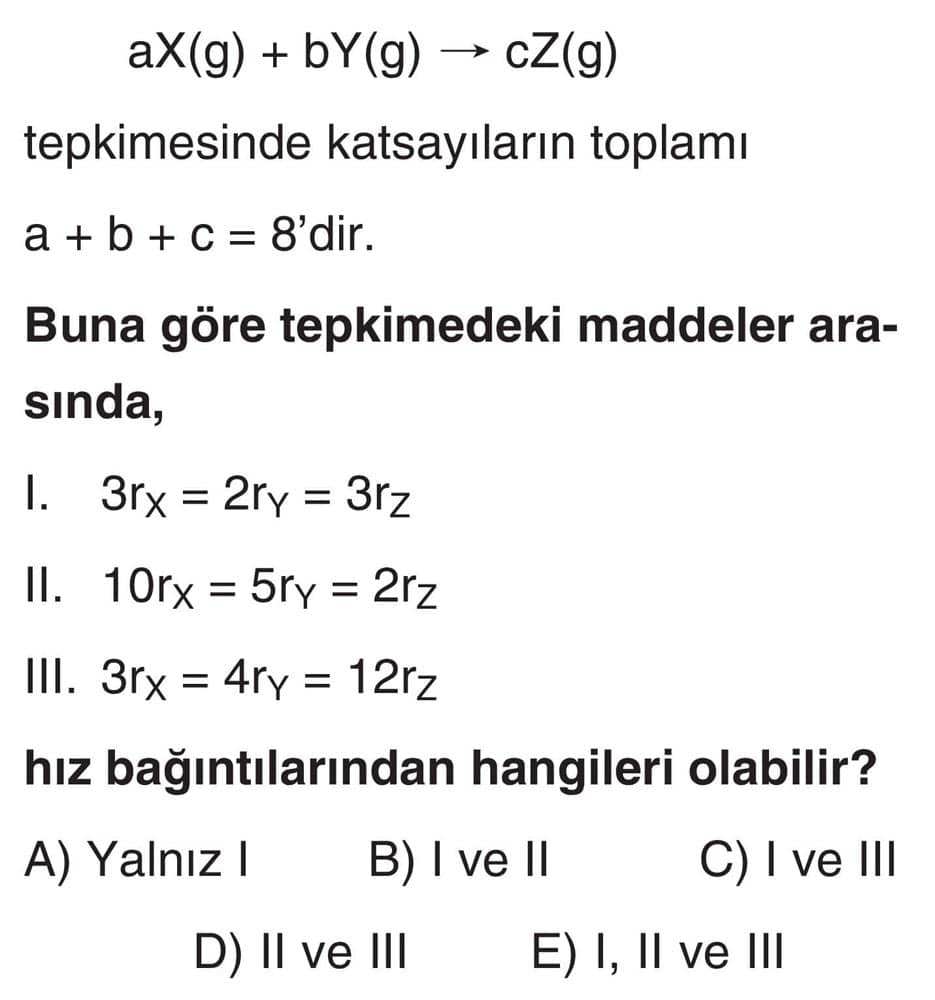 aX(g) + bY(g) → cZ(g) tepkimesinde katsayıların toplamı a + b + c = 8'dir. Buna göre tepkimedeki