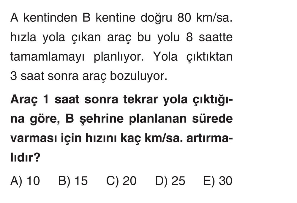 A kentinden B kentine doğru 80 km/sa. hızla yola çıkan araç bu yolu 8 saatte tamamlamayı planlıyor