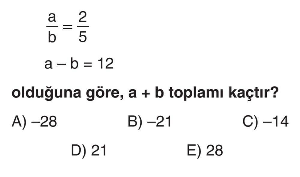 a/b = 2/5 a - b = 12 olduğuna göre, a + b toplamı kaçtır?