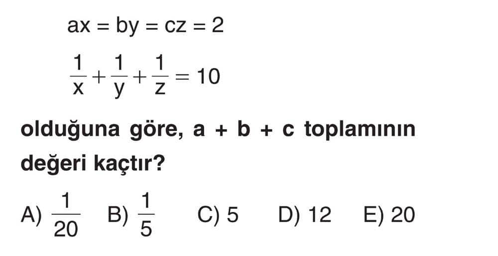 ax = by = cz = 2 1/x + 1/y + 1/z = 10 olduğuna göre, a + b + c toplamının değeri kaçtır?