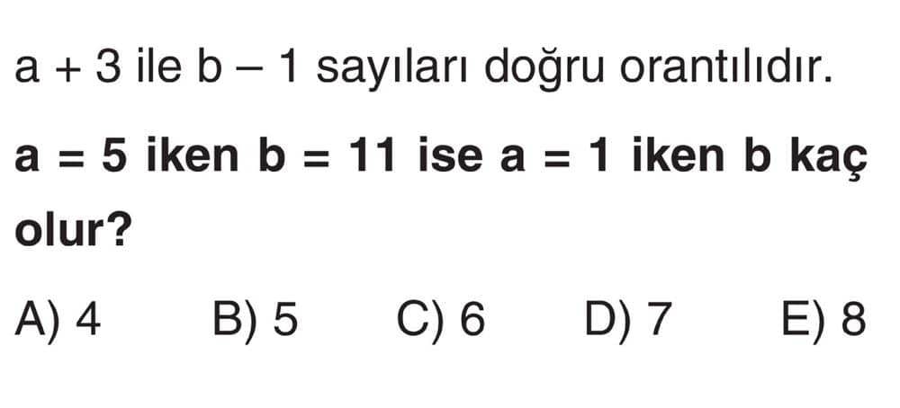 a + 3 ile b − 1 sayıları doğru orantılıdır. a = 5 iken b = 11 ise a = 1 iken b kaç olur?