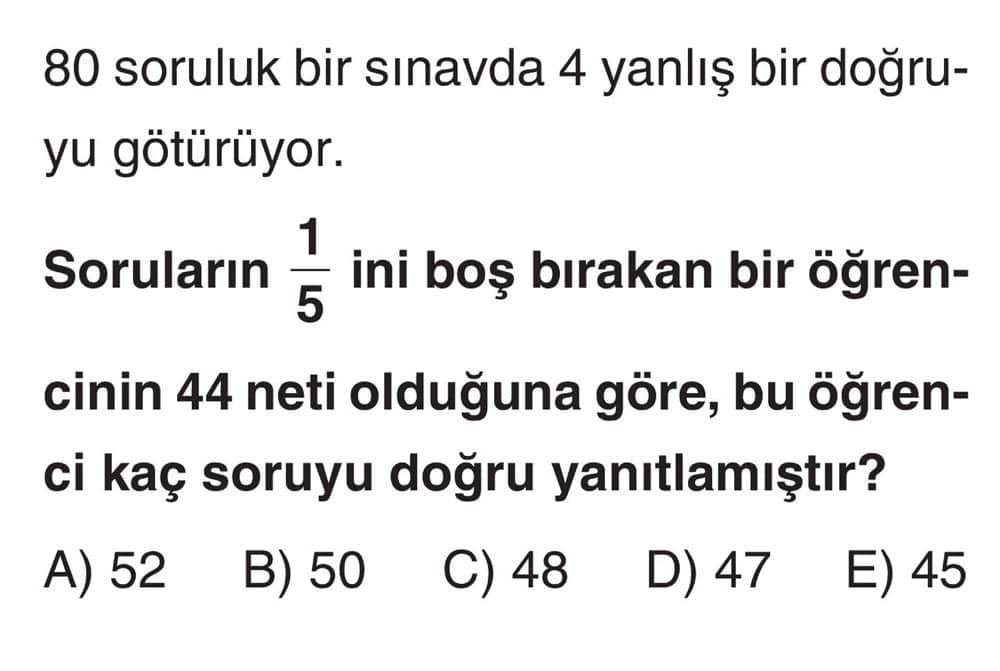 80 soruluk bir sınavda 4 yanlış bir doğruyu götürüyor. Soruların 1/5 ini boş bırakan bir öğrencinin
