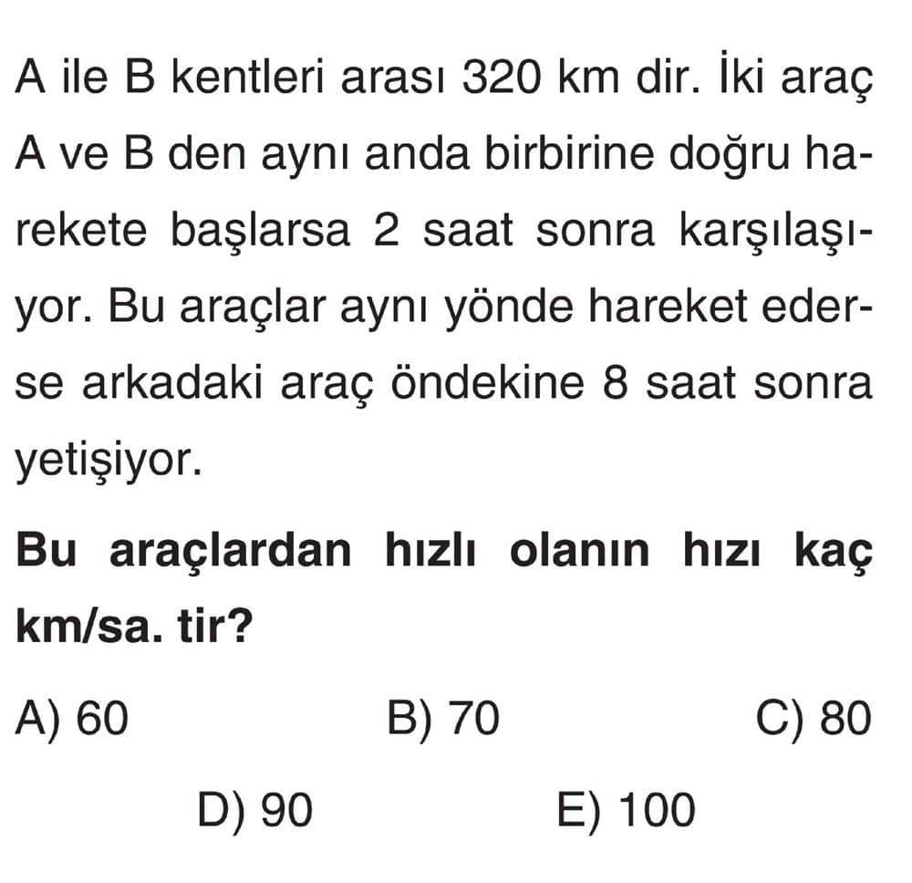 A ile B kentleri arası 320 km dir. İki araç A ve B den aynı anda birbirine doğru harekete başlarsa 2