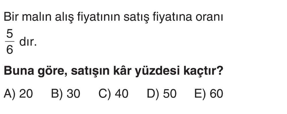Bir malın alış fiyatının satış fiyatına oranı 5 — dır. 6 Buna göre, satışın kâr yüzdesi kaçtır?