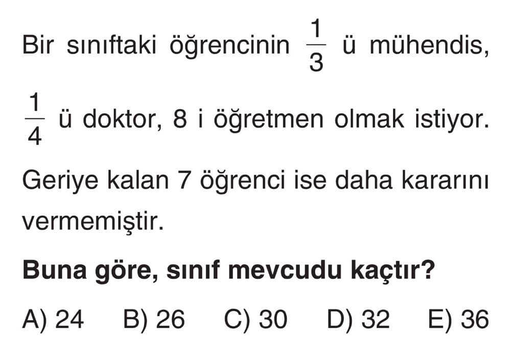 Bir sınıftaki öğrencinin 1/3 ü mühendis, 1/4 ü doktor, 8 i öğretmen olmak istiyor. Geriye kalan 7