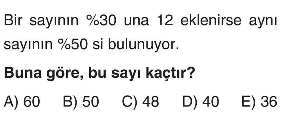 Bir sayının %30 una 12 eklenirse aynı sayının %50 si bulunuyor. Buna göre, bu sayı kaçtır?