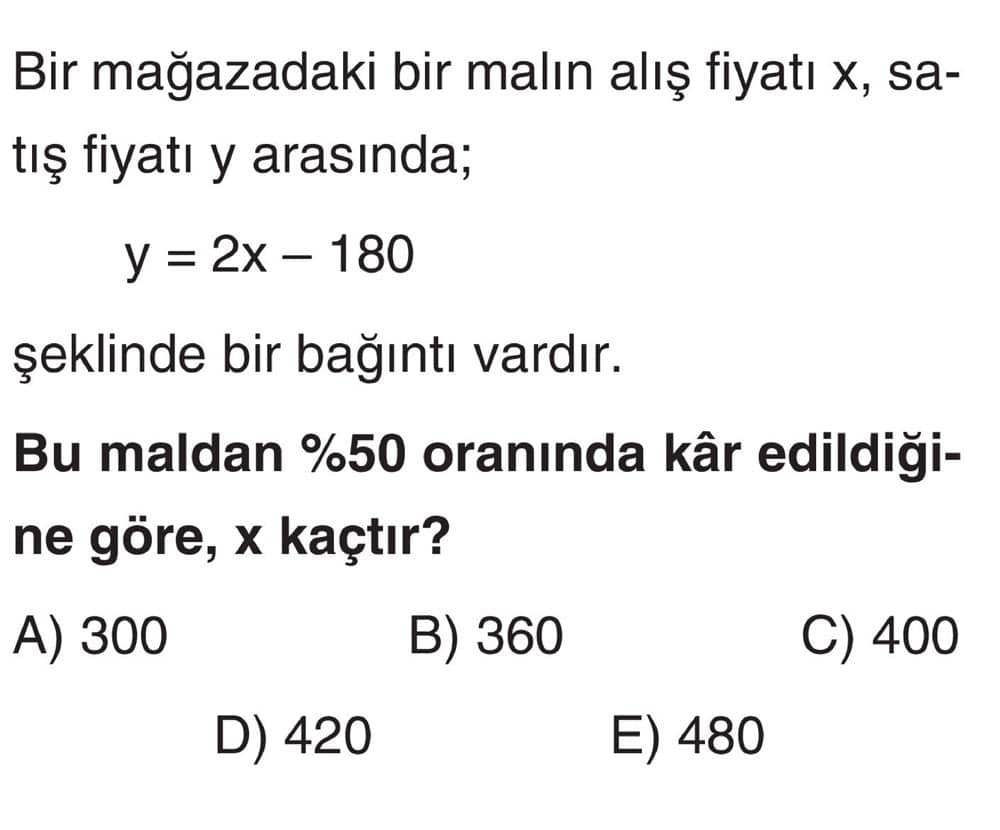 Bir mağazadaki bir malın alış fiyatı x, satış fiyatı y arasında; y = 2x - 180 şeklinde bir bağıntı