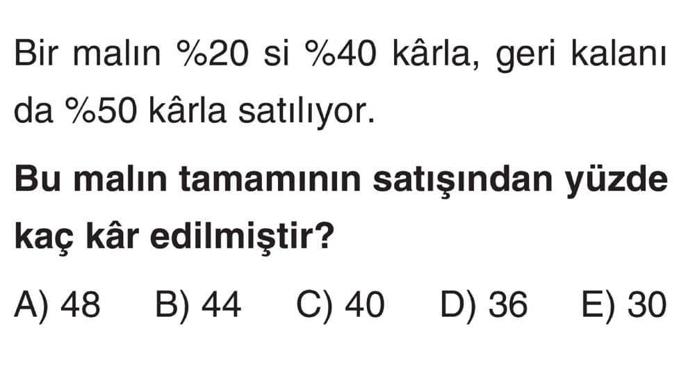 Bir malın %20 si %40 kârla, geri kalanı da %50 kârla satılıyor. Bu malın tamamının satışından yüzde