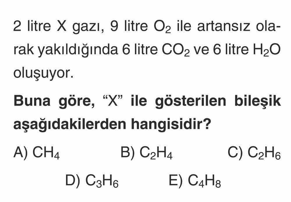 2 litre X gazı, 9 litre O₂ ile artansız olarak yakıldığında 6 litre CO₂ ve 6 litre H₂O oluşuyor
