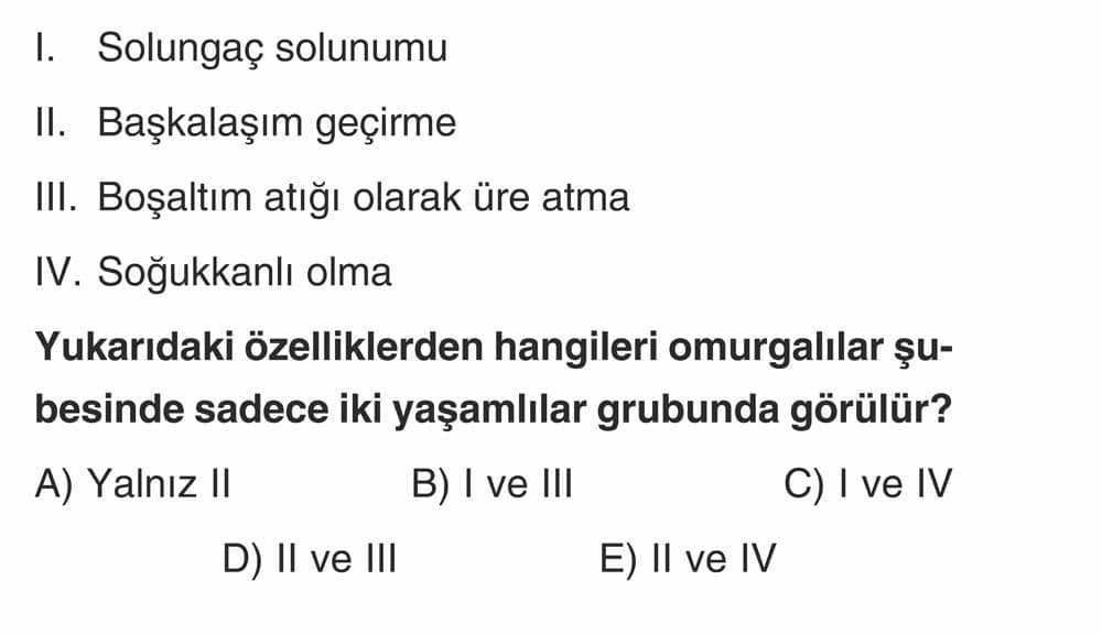 I. Solungaç solunumu II. Başkalaşım geçirme III. Boşaltım atığı olarak üre atma IV. Soğukkanlı olma
