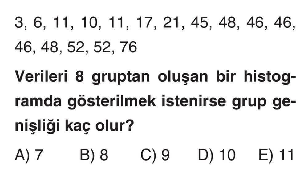 3, 6, 11, 10, 11, 17, 21, 45, 48, 46, 46, 46, 48, 52, 52, 76 Verileri 8 gruptan oluşan bir