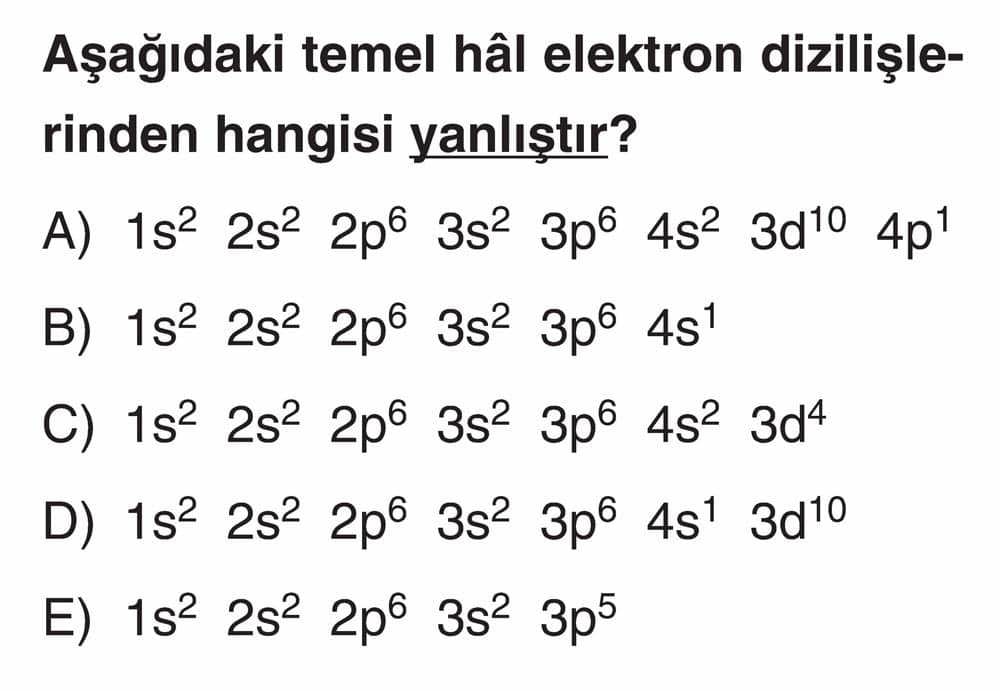 Aşağıdaki temel hâl elektron dizilişlerinden hangisi yanlıştır?