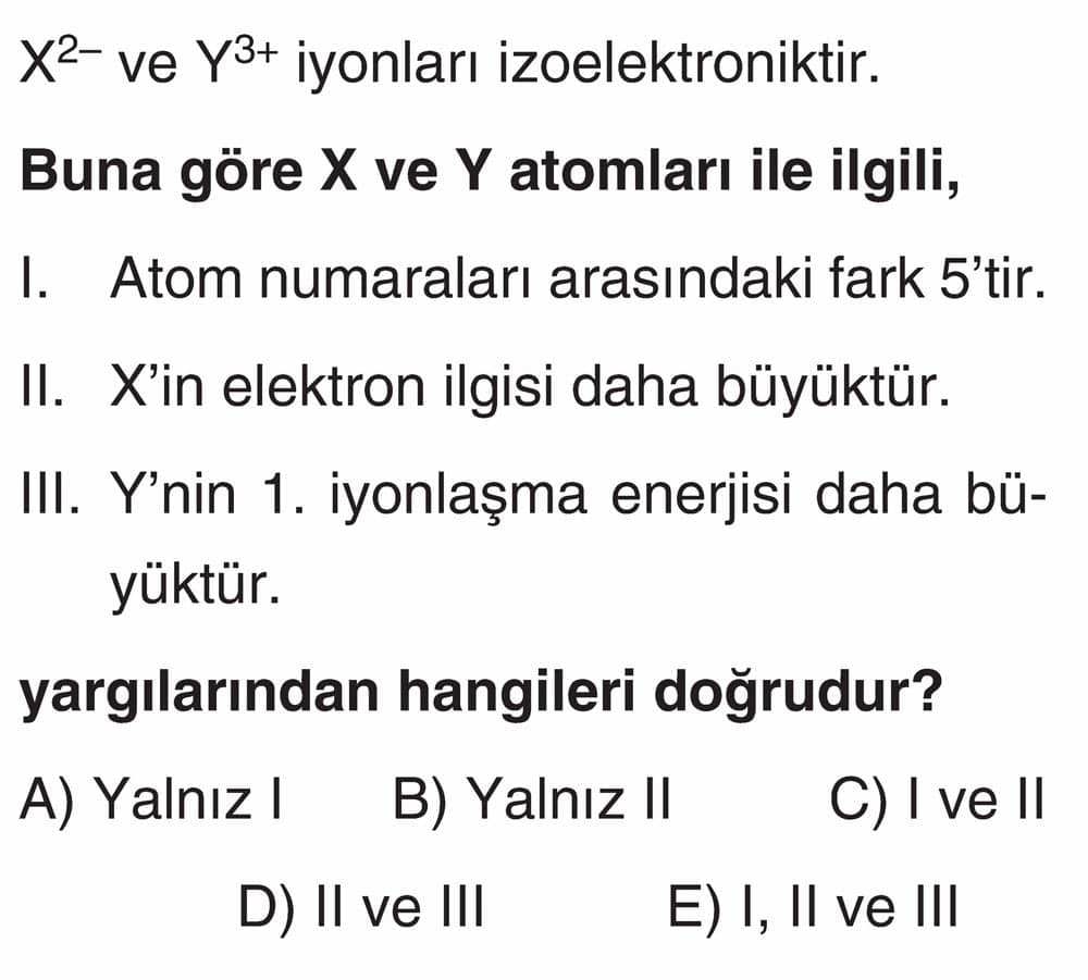 X²⁻ ve Y³⁺ iyonları izoelektroniktir. Buna göre X ve Y atomları ile ilgili, I. Atom numaraları