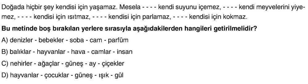 Doğada hiçbir şey kendisi için yaşamaz. Mesela - - - - kendi suyunu içemez, - - - - kendi
