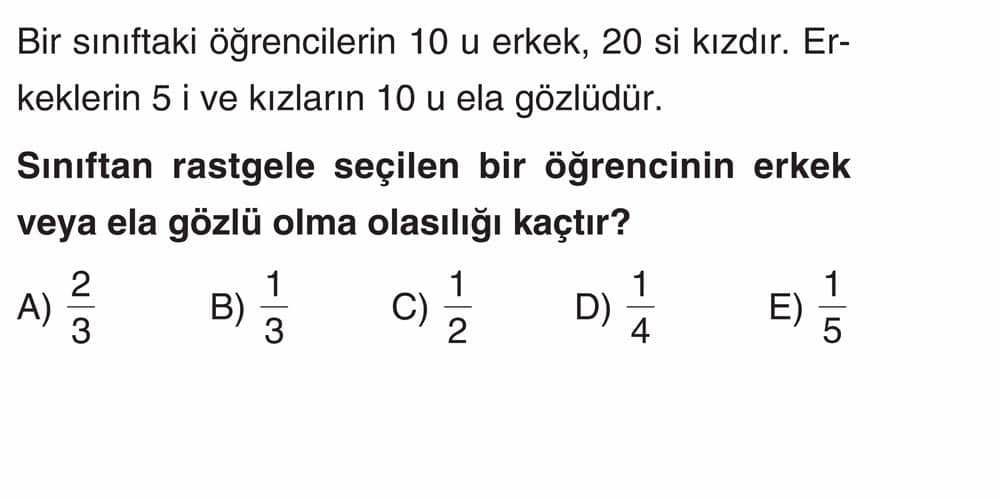 Bir sınıftaki öğrencilerin 10 u erkek, 20 si kızdır. Erkeklerin 5 i ve kızların 10 u ela gözlüdür