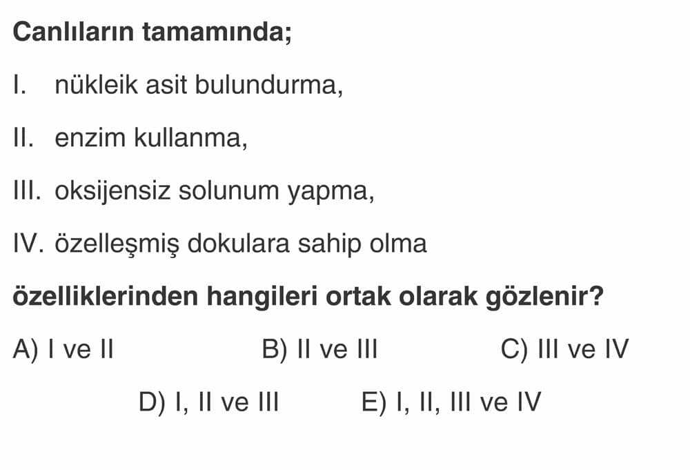 Canlıların tamamında; I. nükleik asit bulundurma, II. enzim kullanma, III. oksijensiz solunum yapma