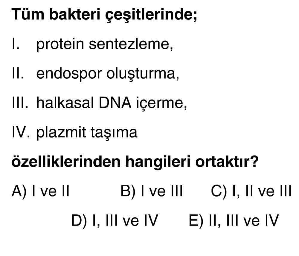 Tüm bakteri çeşitlerinde; I. protein sentezleme, II. endospor oluşturma, III. halkasal DNA içerme