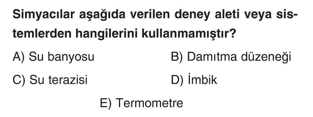Simyacılar aşağıda verilen deney aleti veya sistemlerden hangilerini kullanmamıştır?