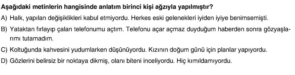 Aşağıdaki metinlerin hangisinde anlatım birinci kişi ağzıyla yapılmıştır?