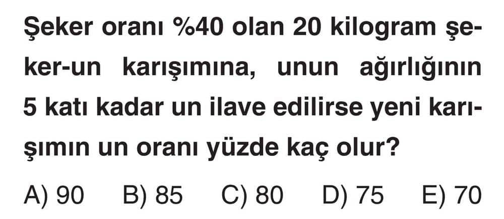 Şeker oranı %40 olan 20 kilogram şeker-un karışımına, unun ağırlığının 5 katı kadar un ilave