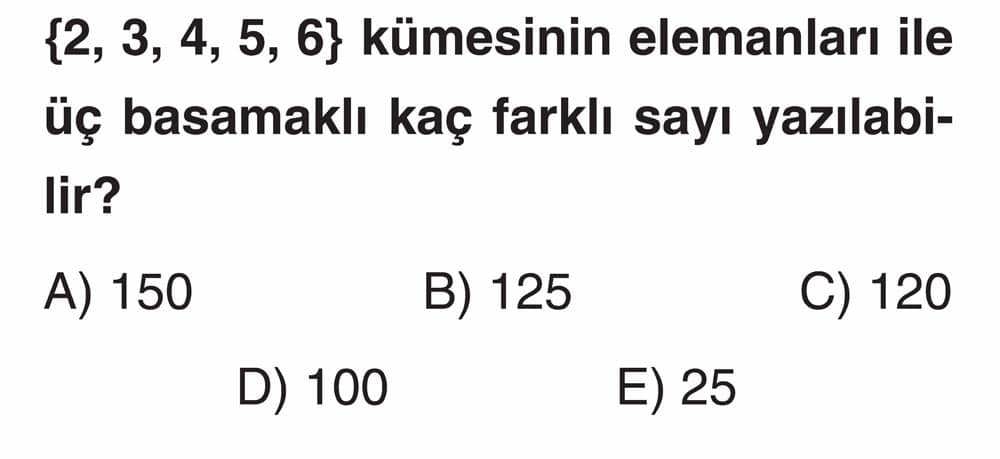 {2, 3, 4, 5, 6} kümesinin elemanları ile üç basamaklı kaç farklı sayı yazılabilir?