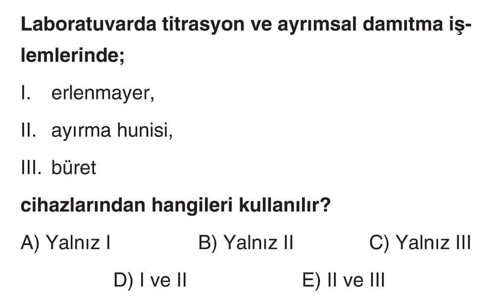 Laboratuvarda titrasyon ve ayrımsal damıtma işlemlerinde; I. erlenmayer, II. ayırma hunisi, III