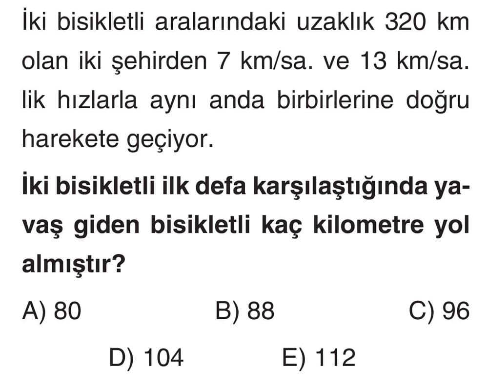 İki bisikletli aralarındaki uzaklık 320 km olan iki şehirden 7 km/sa. ve 13 km/sa. lık hızlarla aynı