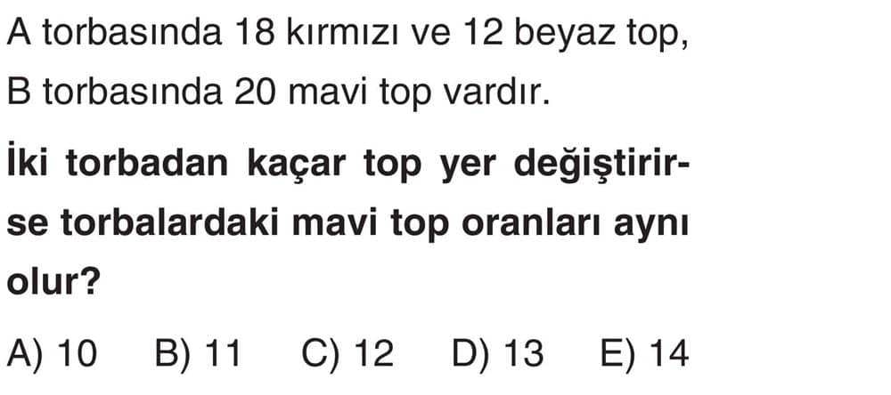 A torbasında 18 kırmızı ve 12 beyaz top, B torbasında 20 mavi top vardır. İki torbadan kaçar top yer