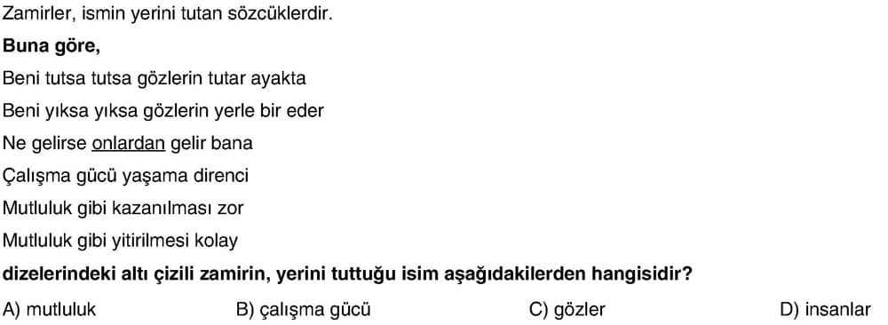 Zamirler, ismin yerini tutan sözcüklerdir. Buna göre, Beni tutsa tutsa gözlerin tutar ayakta Beni