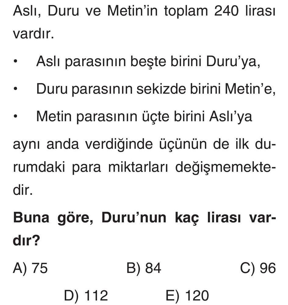 Aslı, Duru ve Metin'in toplam 240 lirası vardır. • Aslı parasının beşte birini Duru'ya, • Duru