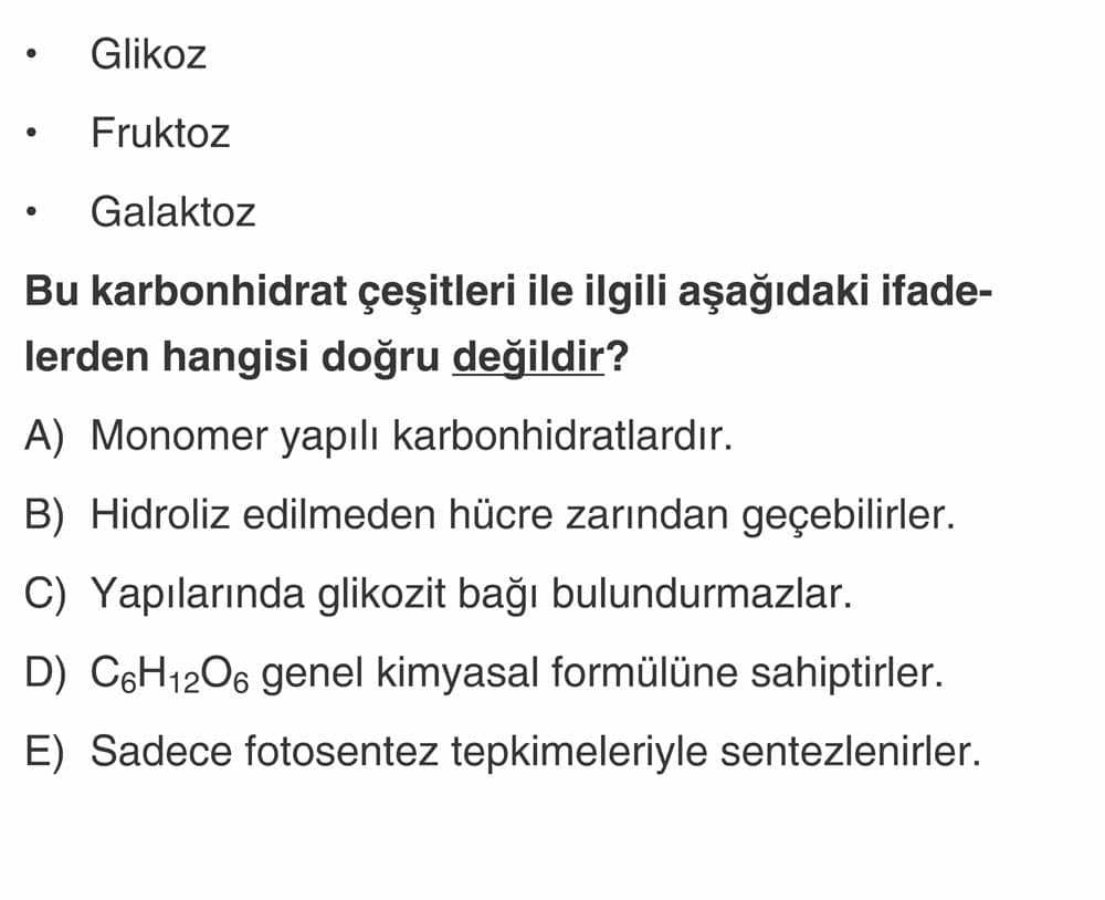 • Glikoz • Fruktoz • Galaktoz Bu karbonhidrat çeşitleri ile ilgili aşağıdaki ifadelerden hangisi
