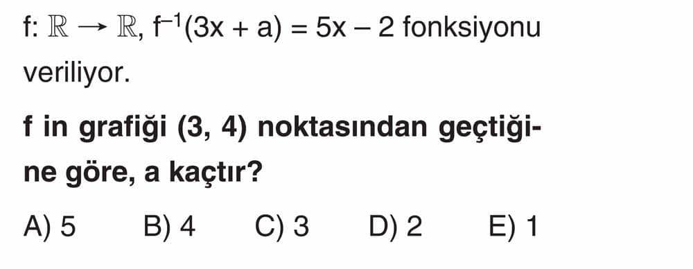 f: ℝ → ℝ, f⁻¹(3x + a) = 5x - 2 fonksiyonu veriliyor. f in grafiği (3, 4) noktasından geçtiğine göre
