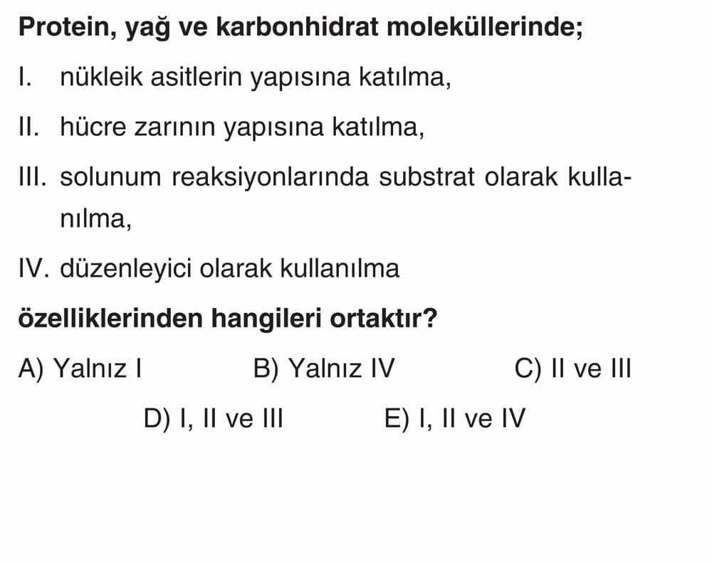 Protein, yağ ve karbonhidrat moleküllerinde; I. nükleik asitlerin yapısına katılma, II. hücre