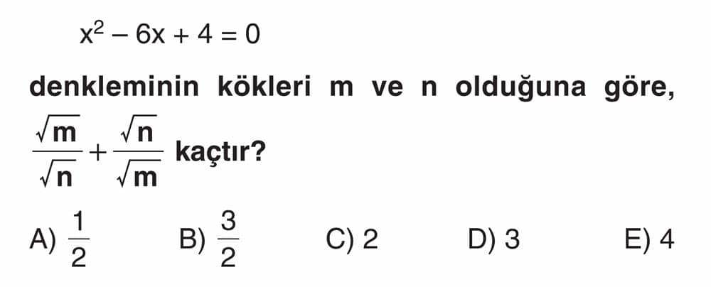 x² - 6x + 4 = 0 denkleminin kökleri m ve n olduğuna göre, √m/√n + √n/√m kaçtır?