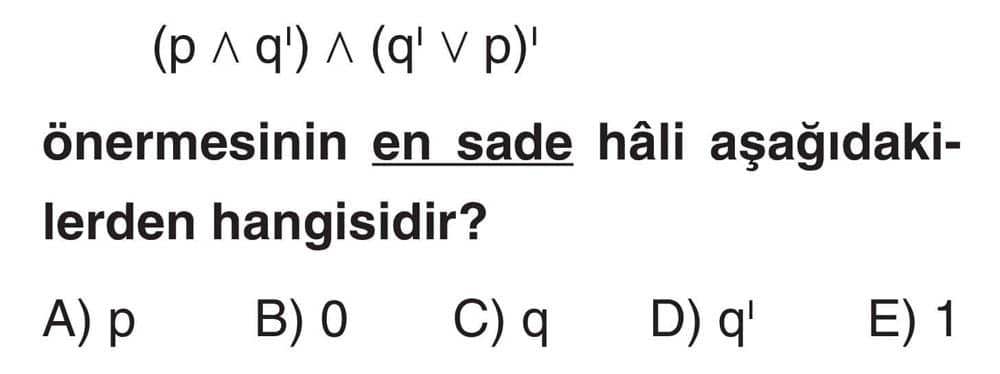 (p ∧ q') ∧ (q' ∨ p)' önermesinin en sade hâli aşağıdakilerden hangisidir?