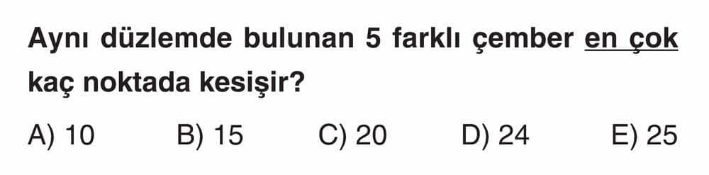 Aynı düzlemde bulunan 5 farklı çember en çok kaç noktada kesişir?