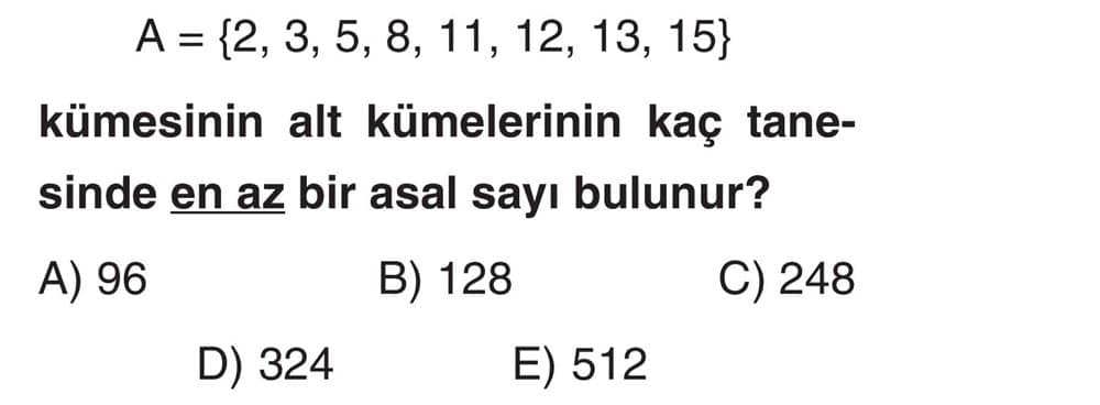 A = {2, 3, 5, 8, 11, 12, 13, 15} kümesinin alt kümelerinin kaç tanesinde en az bir asal sayı