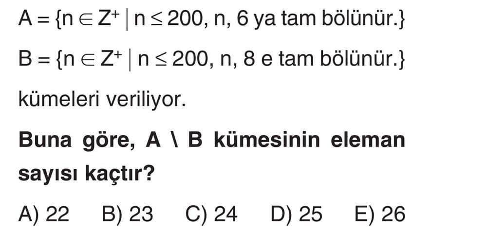 A = {n ∈ Z⁺ | n ≤ 200, n, 6 ya tam bölünür.} B = {n ∈ Z⁺ | n ≤ 200, n, 8 e tam bölünür.} kümeleri