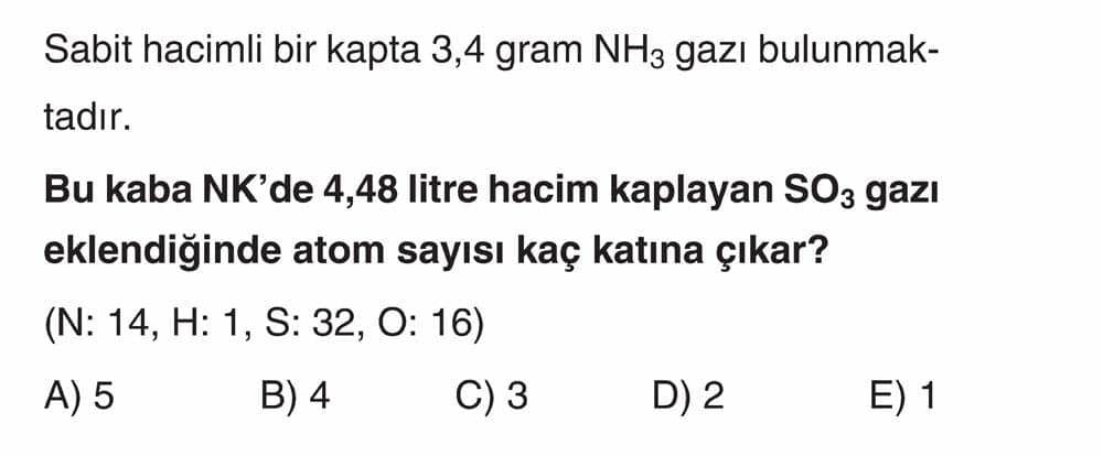 Sabit hacimli bir kapta 3,4 gram NH₃ gazı bulunmaktadır. Bu kaba NK'de 4,48 litre hacim kaplayan SO₃