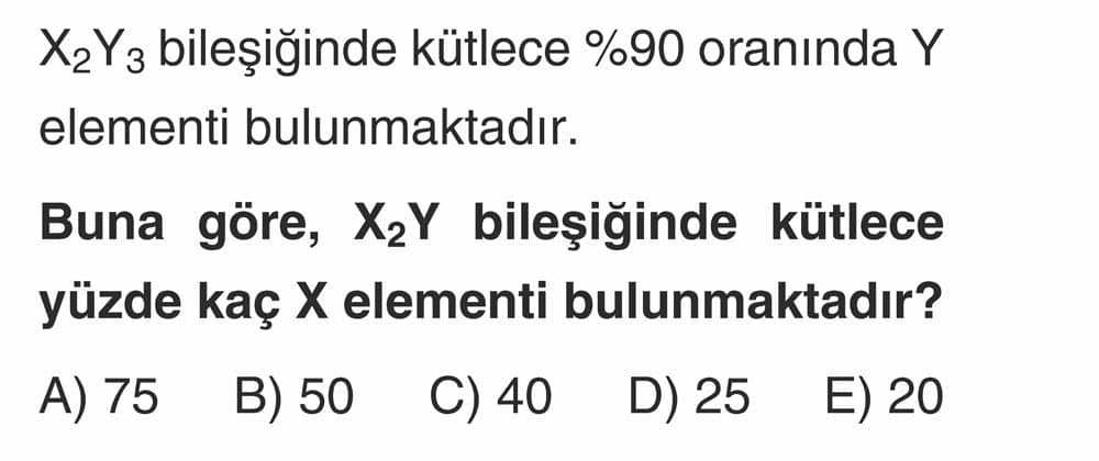 X₂Y₃ bileşiğinde kütlece %90 oranında Y elementi bulunmaktadır. Buna göre, X₂Y bileşiğinde kütlece